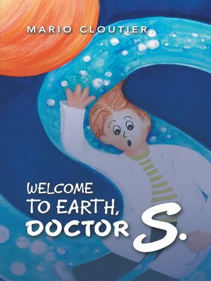cover image of Welcome to Earth, Doctor S.
